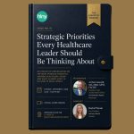 Strategic Priorities Every Healthcare Leader Should Think About